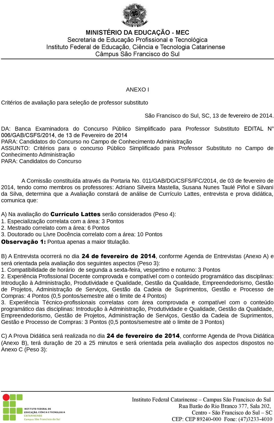 Administração ASSUNTO: Critérios para o concurso Público Simplificado para Professor Substituto no Campo de Conhecimento Administração PARA: Candidatos do Concurso A Comissão constituída através da