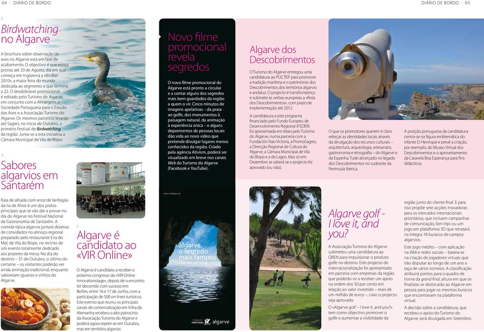 O desdobrável promocional é editado pelo Turismo do Algarve, em conjunto com a Almargem, a Sociedade Portuguesa para o Estudo das Aves e a Associação Turismo do Algarve.