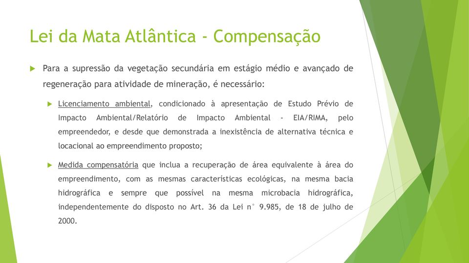 de alternativa técnica e locacional ao empreendimento proposto; Medida compensatória que inclua a recuperação de área equivalente à área do empreendimento, com as mesmas