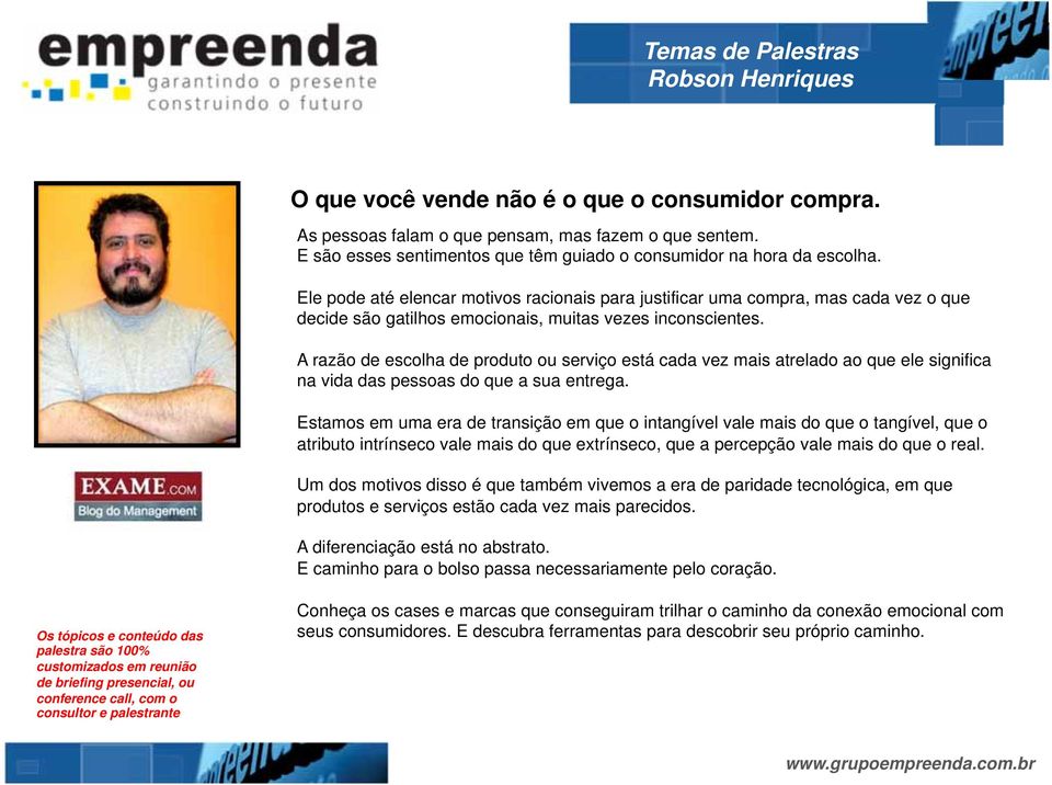 A razão de escolha de produto ou serviço está cada vez mais atrelado ao que ele significa na vida das pessoas do que a sua entrega.