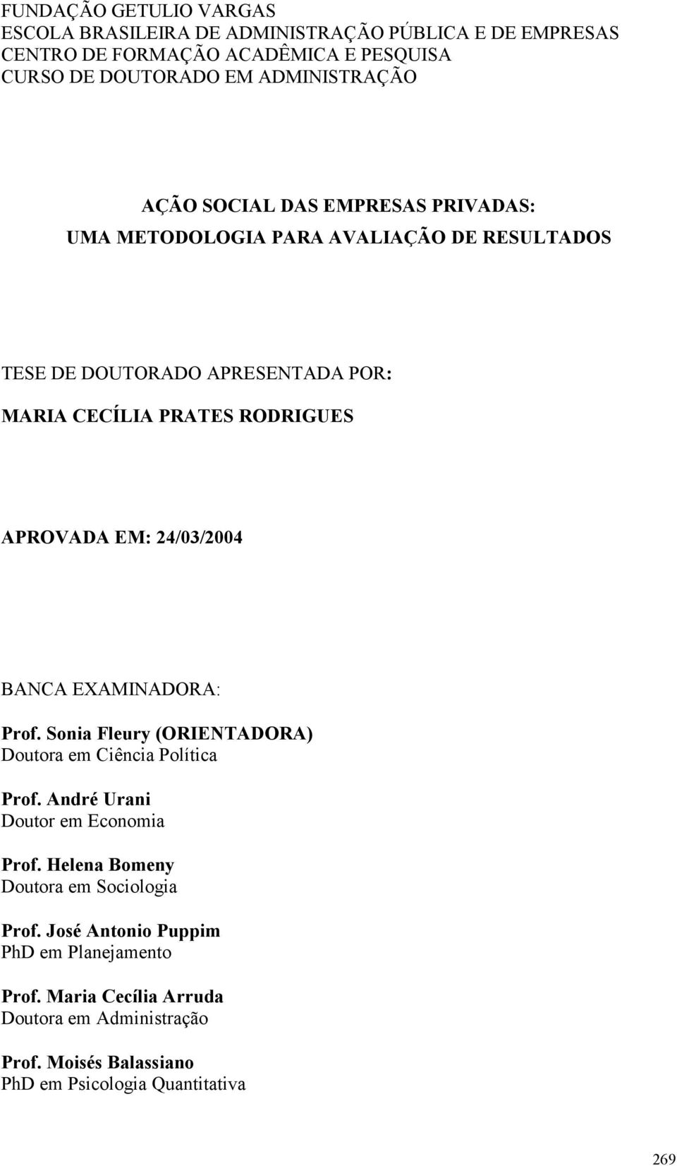 24/03/2004 BANCA EXAMINADORA: Prof. Sonia Fleury (ORIENTADORA) Doutora em Ciência Política Prof. André Urani Doutor em Economia Prof.