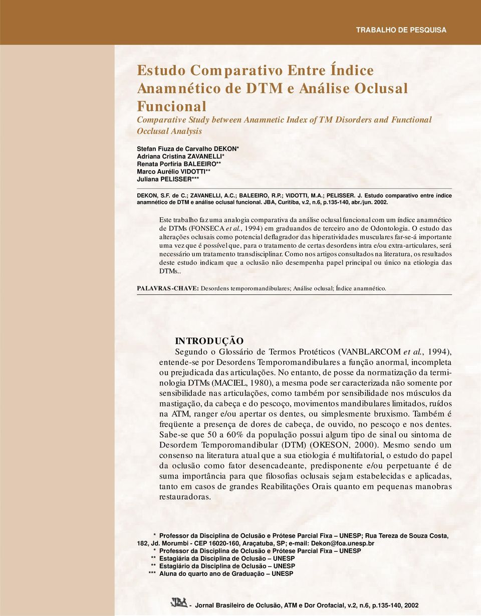 J. Estudo comparativo entre índice anamnético de DTM e análise oclusal funcional. JBA, Curitiba, v.2, n.6, p.135-140, abr./jun. 2002.