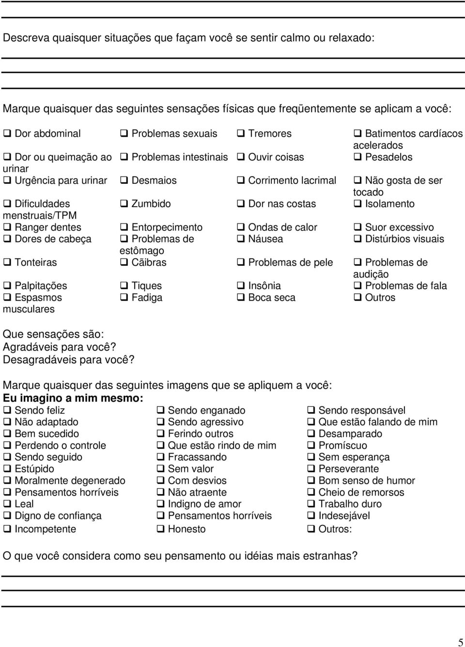 Zumbido Dor nas costas Isolamento menstruais/tpm Ranger dentes Entorpecimento Ondas de calor Suor excessivo Dores de cabeça Problemas de Náusea Distúrbios visuais estômago Tonteiras Cãibras Problemas