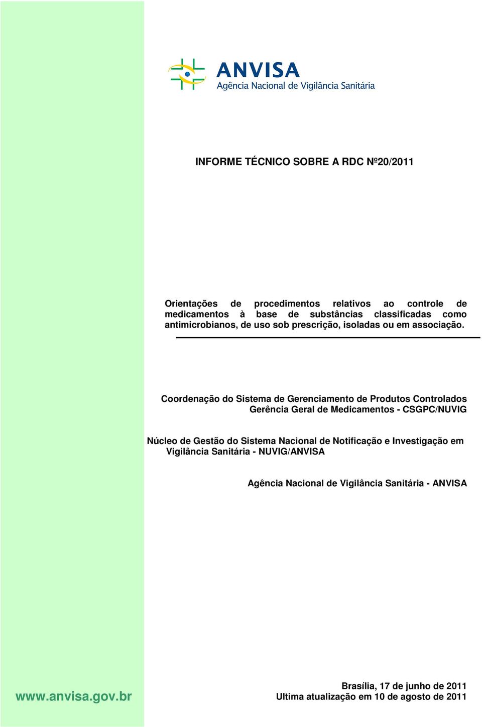 Coordenação do Sistema de Gerenciamento de Produtos Controlados Gerência Geral de Medicamentos - CSGPC/NUVIG Núcleo de Gestão do Sistema