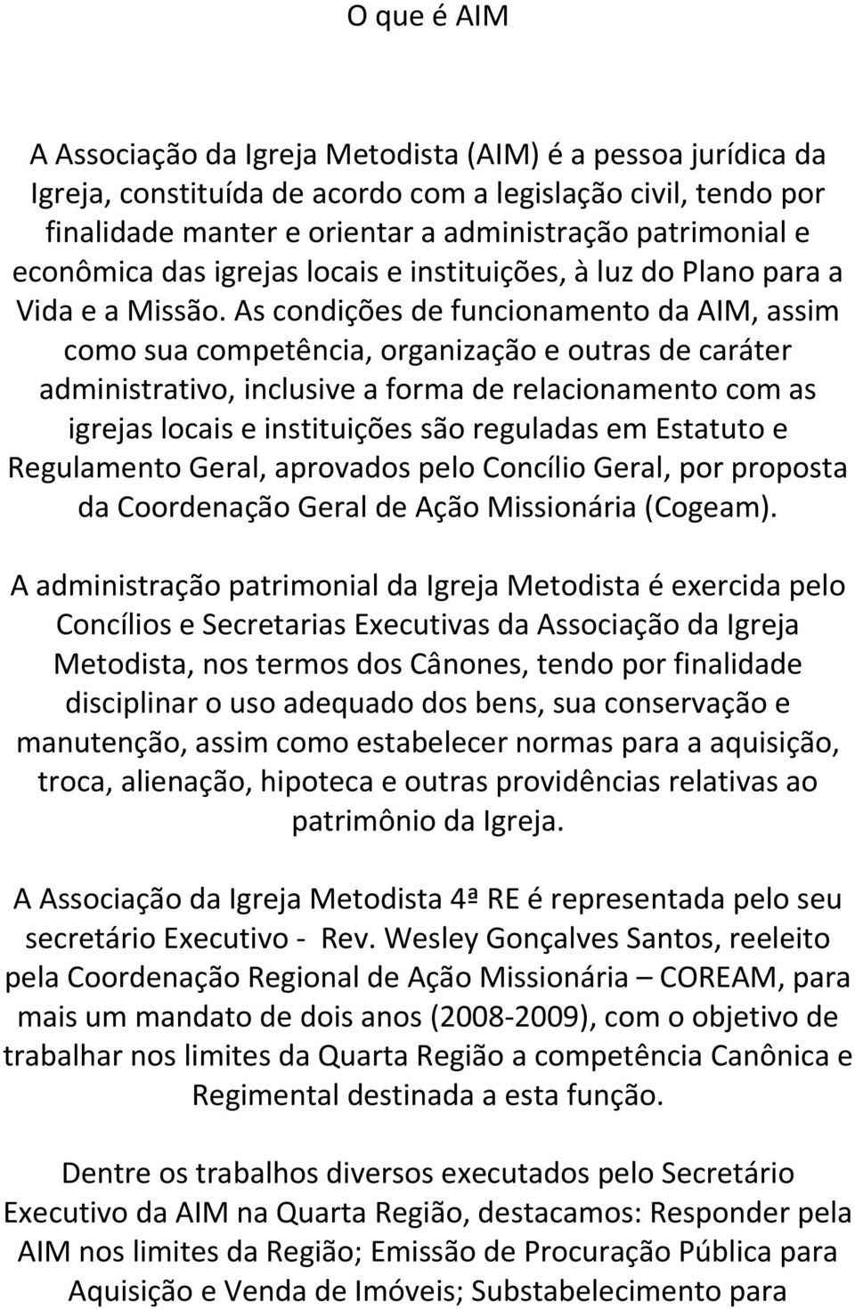 As condições de funcionamento da AIM, assim como sua competência, organização e outras de caráter administrativo, inclusive a forma de relacionamento com as igrejas locais e instituições são