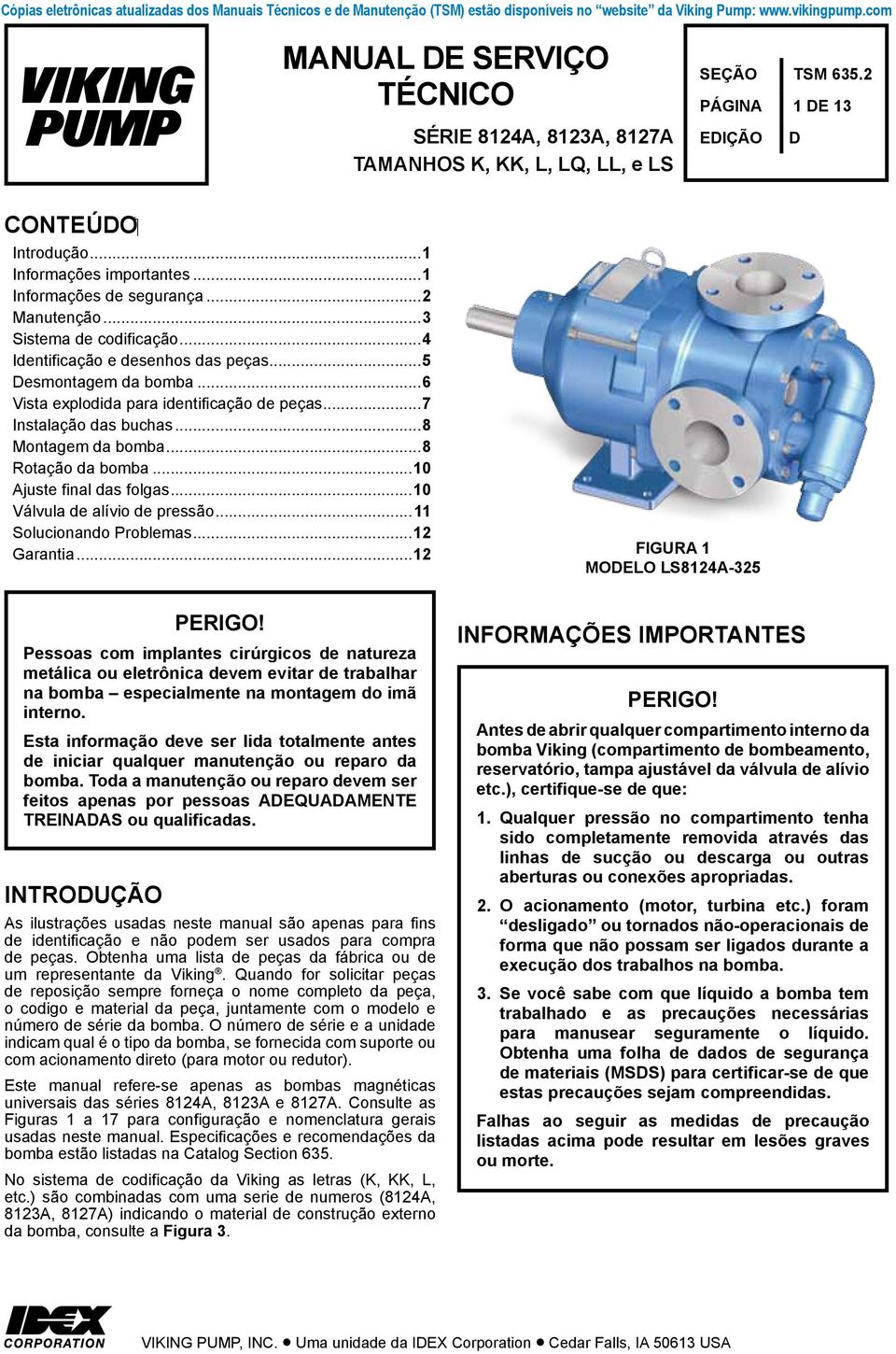 ..1 Informações de segurança...2 Manutenção...3 Sistema de codificação...4 Identificação e desenhos das peças...5 Desmontagem da bomba...6 Vista explodida para identificação de peças.