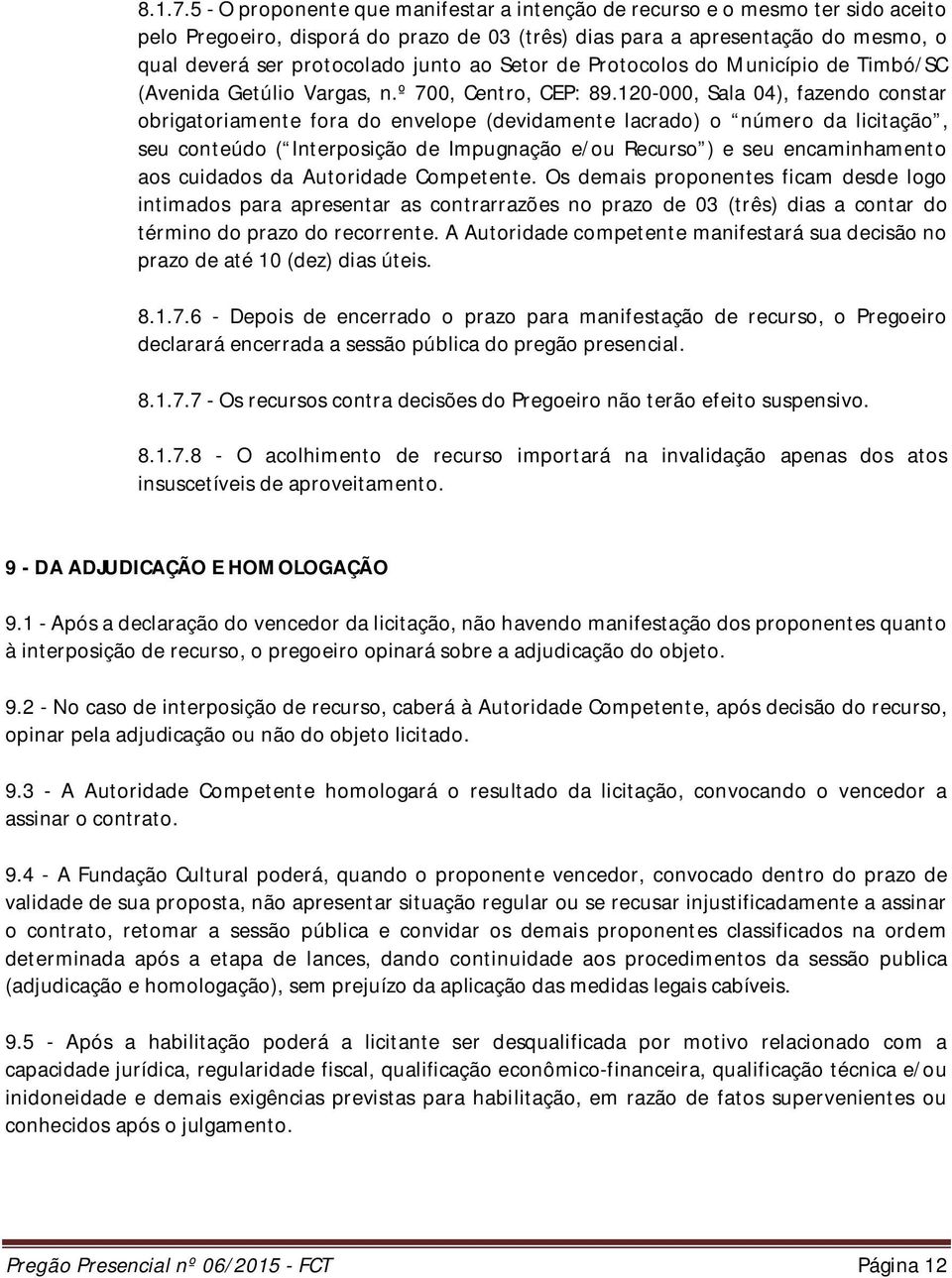 Setor de Protocolos do Município de Timbó/SC (Avenida Getúlio Vargas, n.º 700, Centro, CEP: 89.