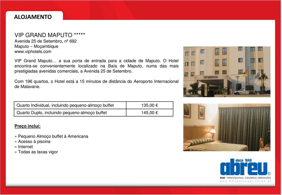 O Hotel encontrase convenientemente localizado na Baía de Maputo, numa das mais prestigiadas avenidas comerciais, a Avenida 25 de Setembro.