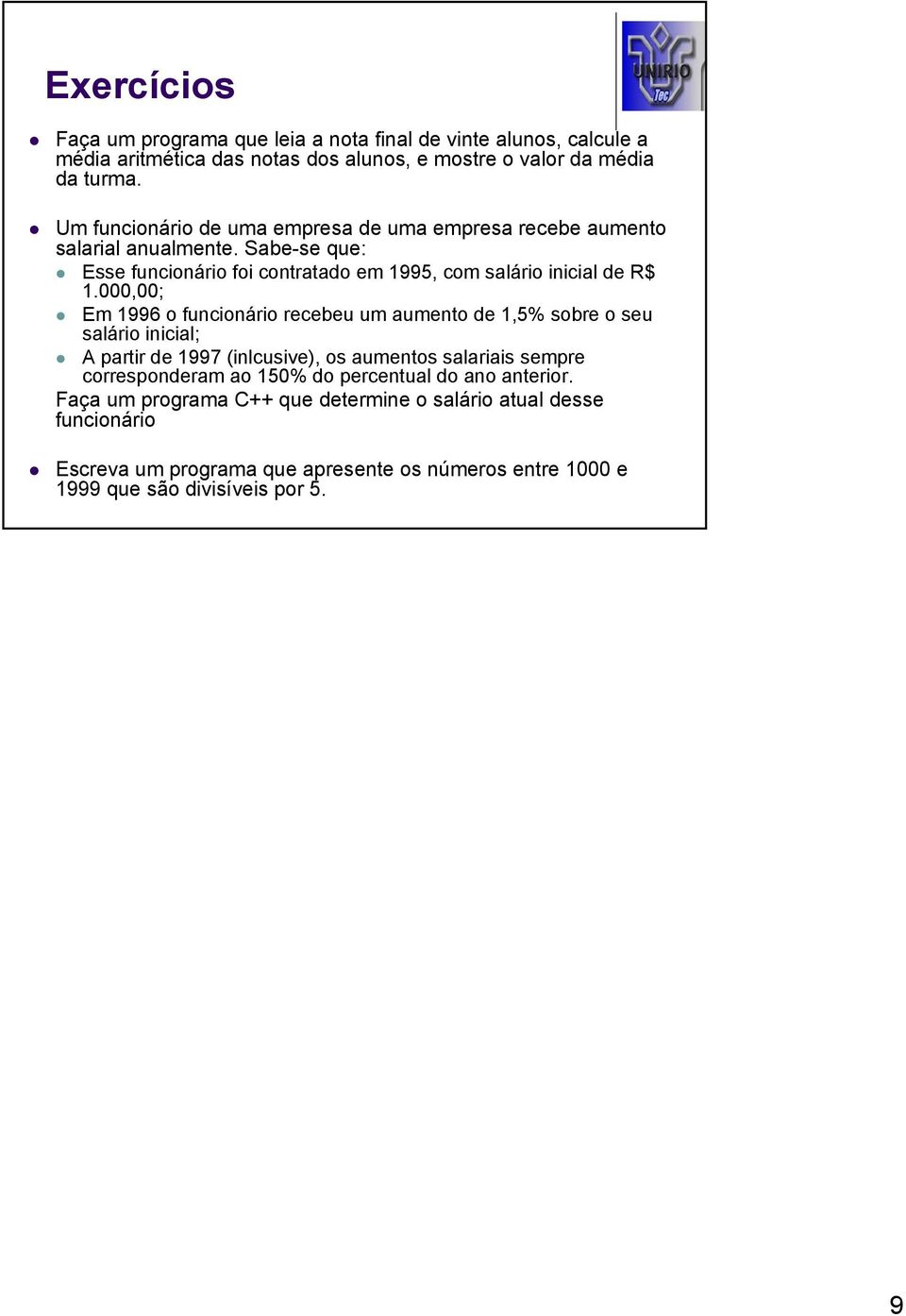 000,00; Em 1996 o funcionário recebeu um aumento de 1,5% sobre o seu salário inicial; A partir de 1997 (inlcusive), os aumentos salariais sempre corresponderam ao 150%