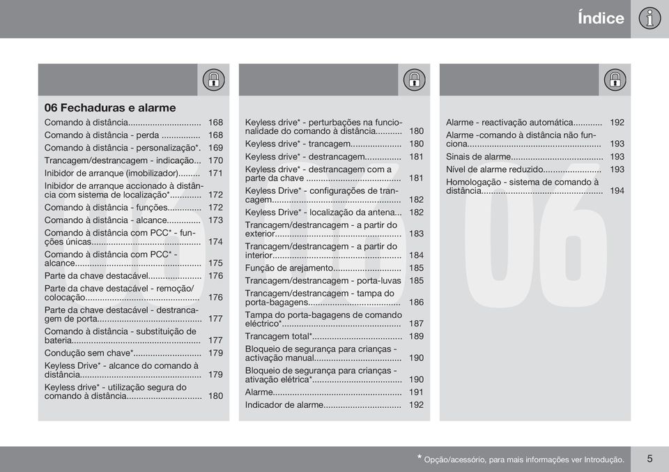 .. 173 Comando à distância com PCC* - funções únicas... 174 Comando à distância com PCC* - alcance... 175 Parte da chave destacável... 176 Parte da chave destacável - remoção/ colocação.