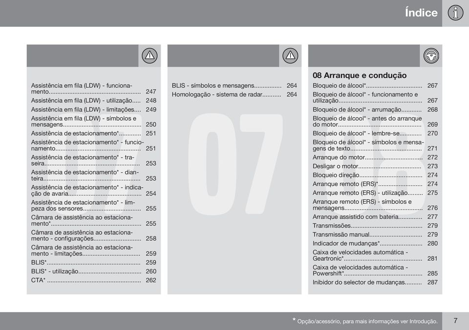 .. 253 Assistência de estacionamento* - indicação de avaria... 254 Assistência de estacionamento* - limpeza dos sensores... 255 Câmara de assistência ao estacionamento*.