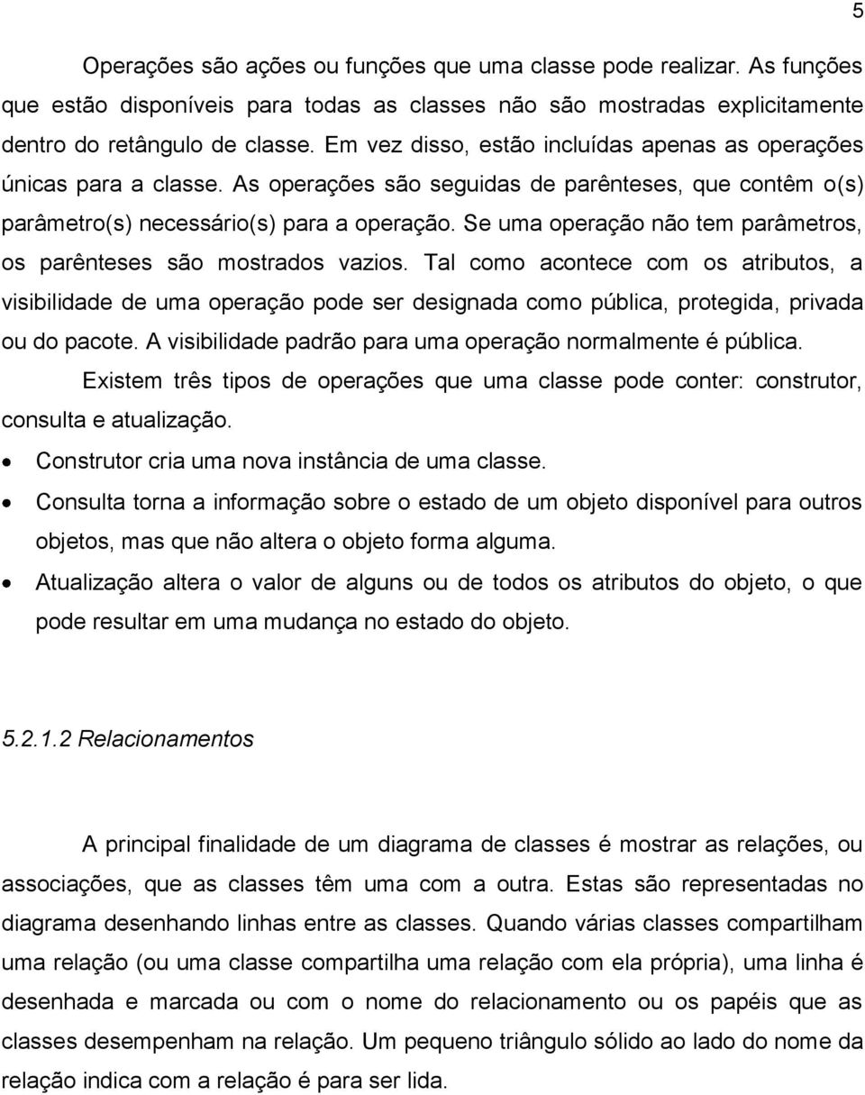 Se uma operação não tem parâmetros, os parênteses são mostrados vazios.