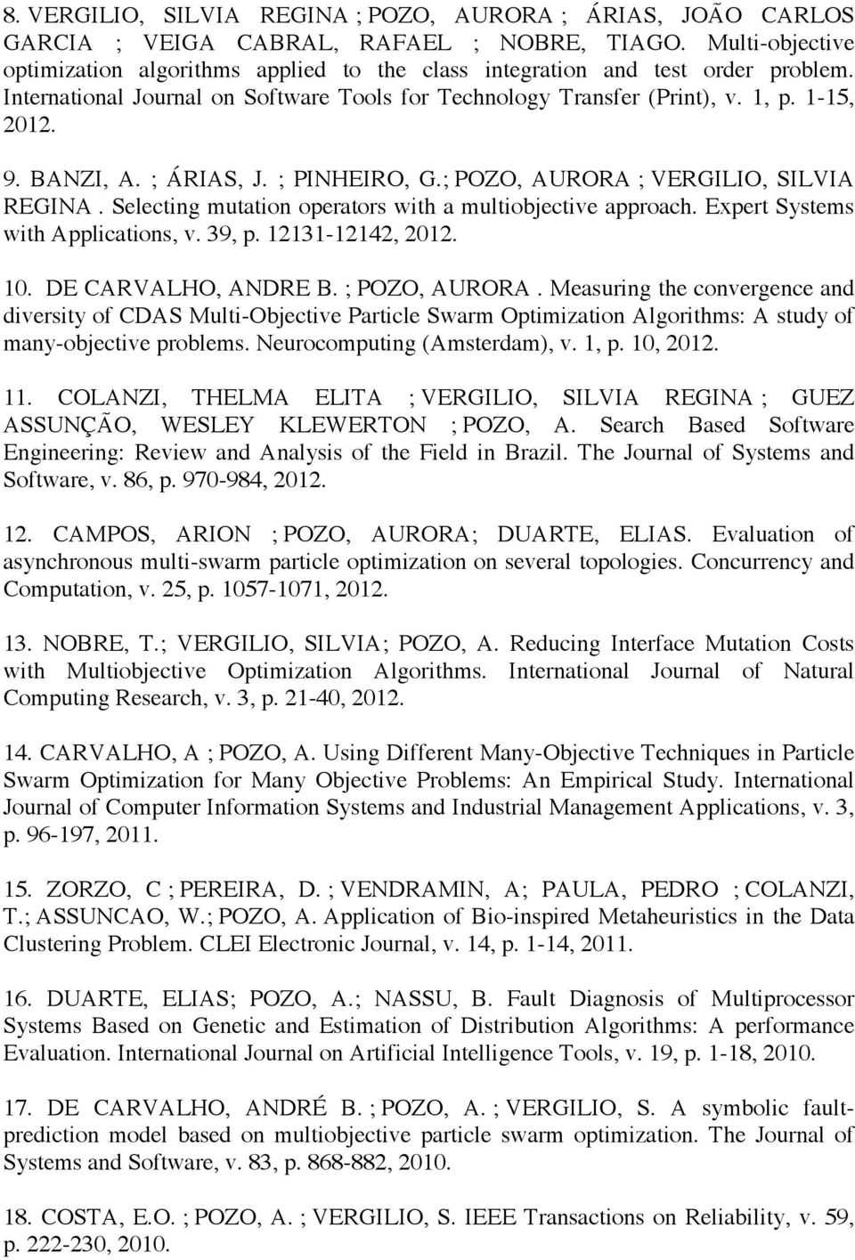 BANZI, A. ; ÁRIAS, J. ; PINHEIRO, G.; POZO, AURORA ; VERGILIO, SILVIA REGINA. Selecting mutation operators with a multiobjective approach. Expert Systems with Applications, v. 39, p.