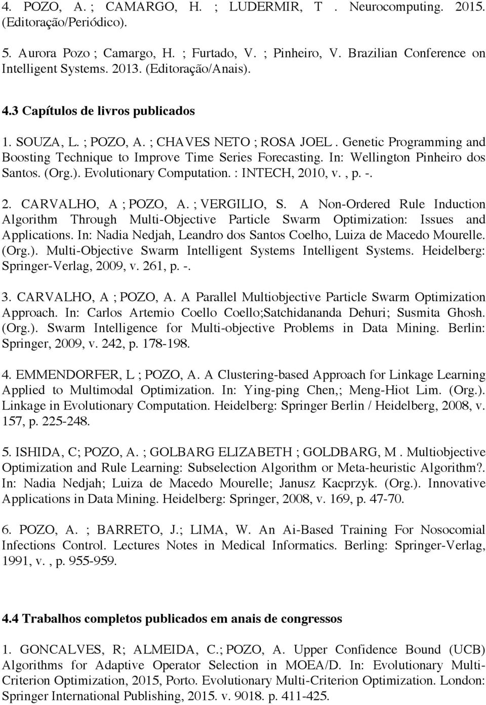 In: Wellington Pinheiro dos Santos. (Org.). Evolutionary Computation. : INTECH, 2010, v., p. -. 2. CARVALHO, A ; POZO, A. ; VERGILIO, S.