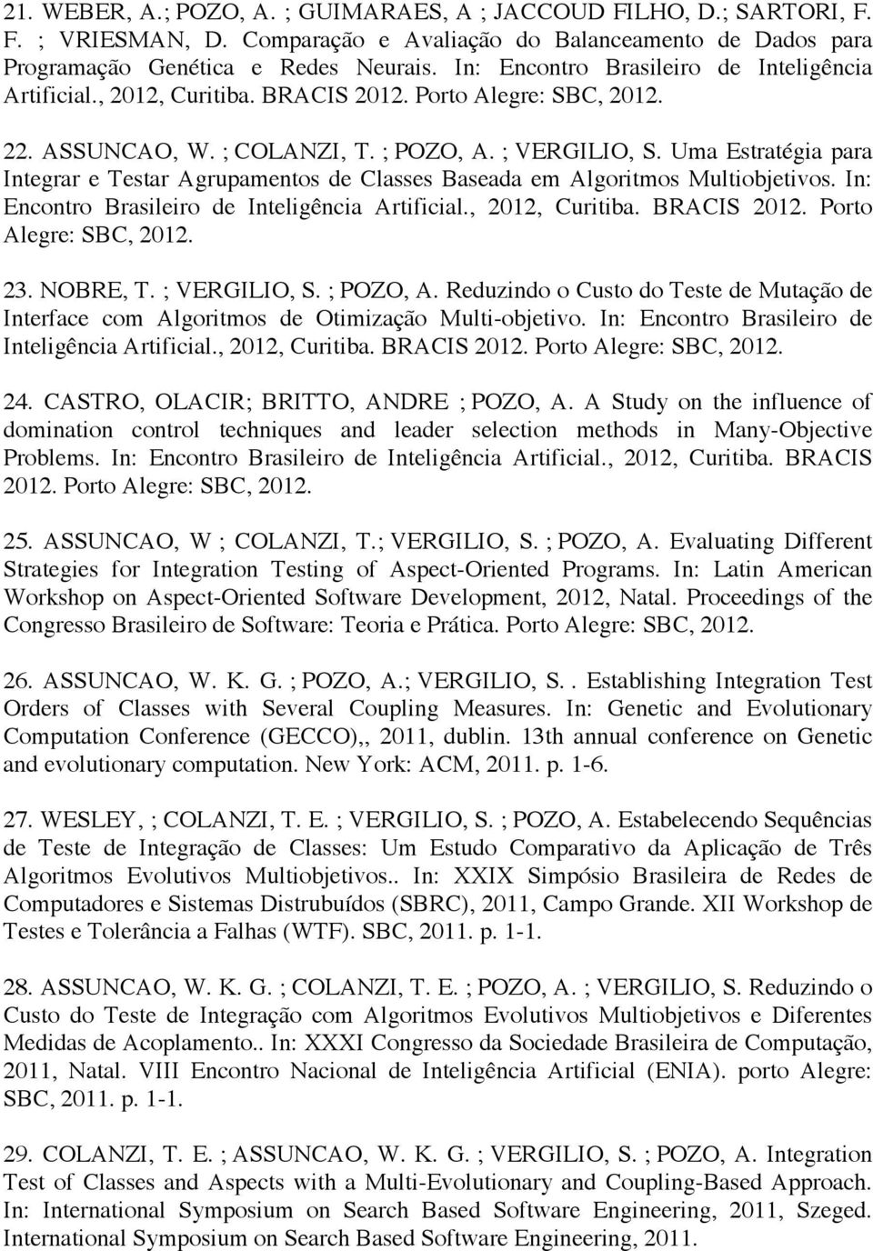 Uma Estratégia para Integrar e Testar Agrupamentos de Classes Baseada em Algoritmos Multiobjetivos. In: Encontro Brasileiro de Inteligência Artificial., 2012, Curitiba. BRACIS 2012.