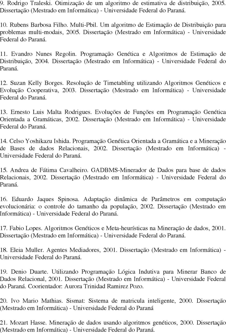 Programação Genética e Algoritmos de Estimação de Distribuição, 2004. Dissertação (Mestrado em Informática) - Universidade Federal do Paraná. 12. Suzan Kelly Borges.