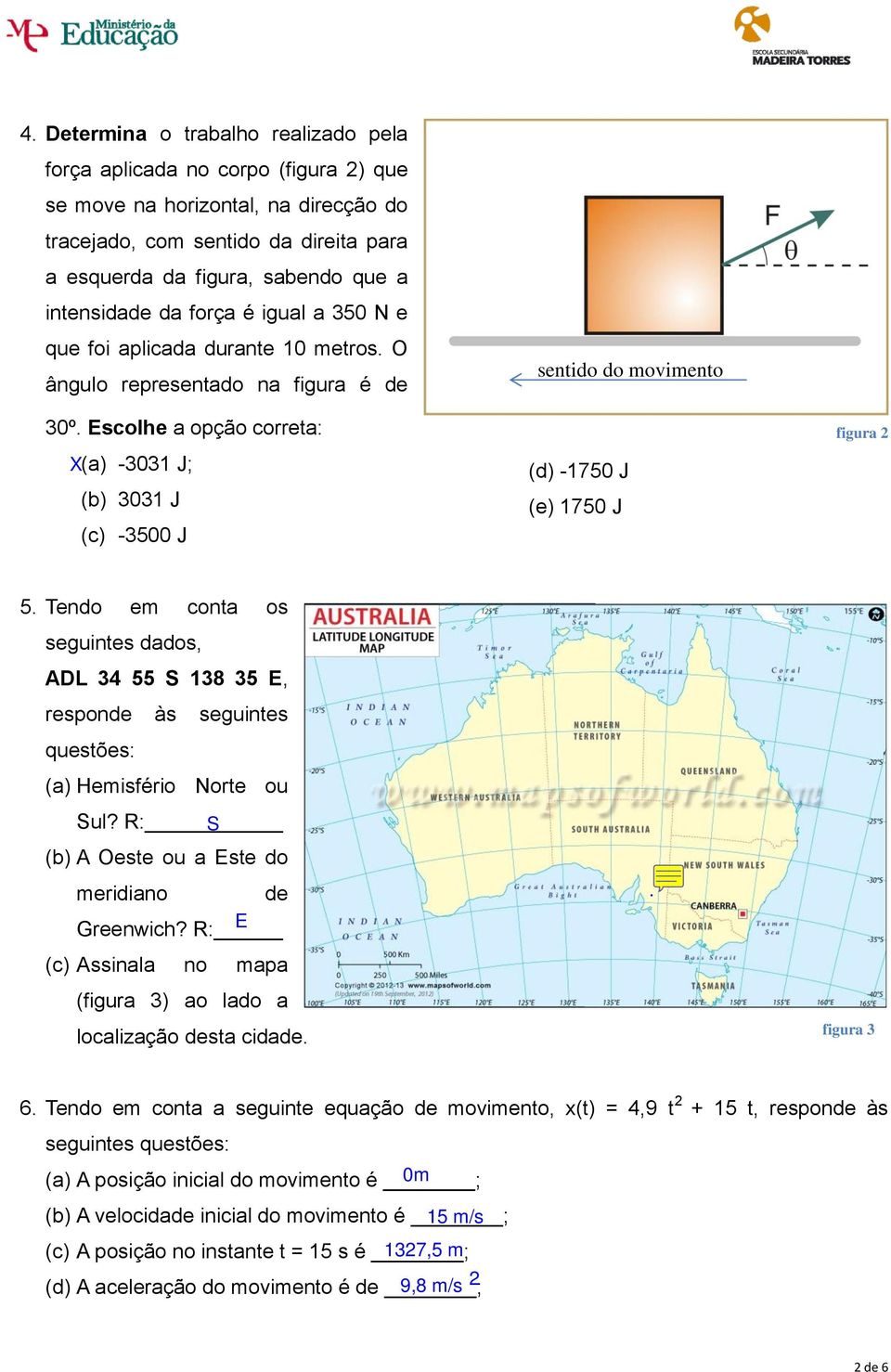 Escolhe a opção correta: (a) -3031 J; (b) 3031 J (c) -3500 J sentido do movimento (d) -1750 J (e) 1750 J figura 2 5.