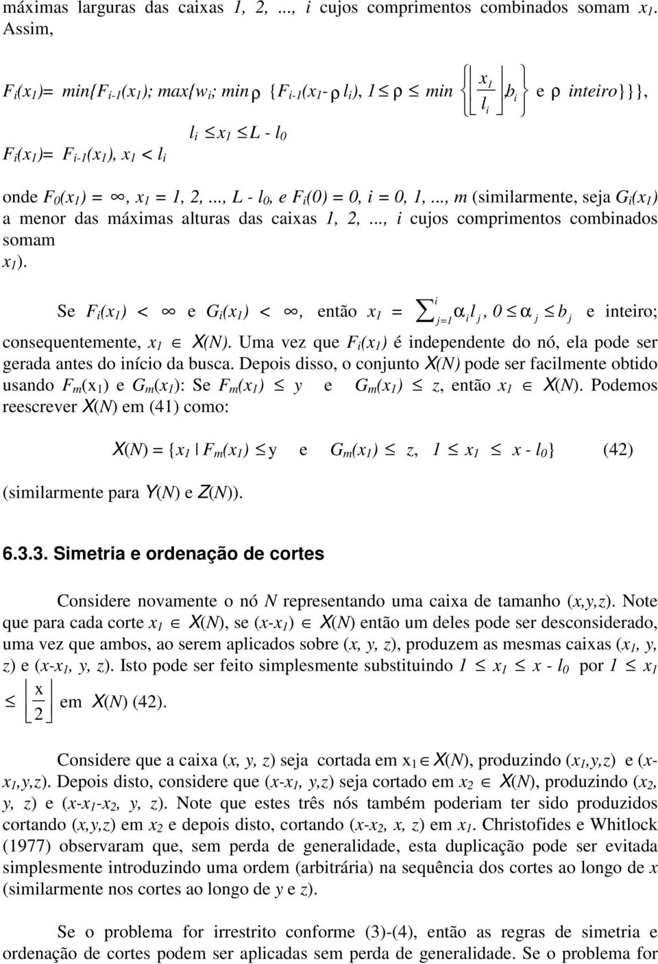 .., (siilarente, seja G i (x ) a enor das áxias alturas das caixas, 2,..., i cujos coprientos cobinados soa x ).