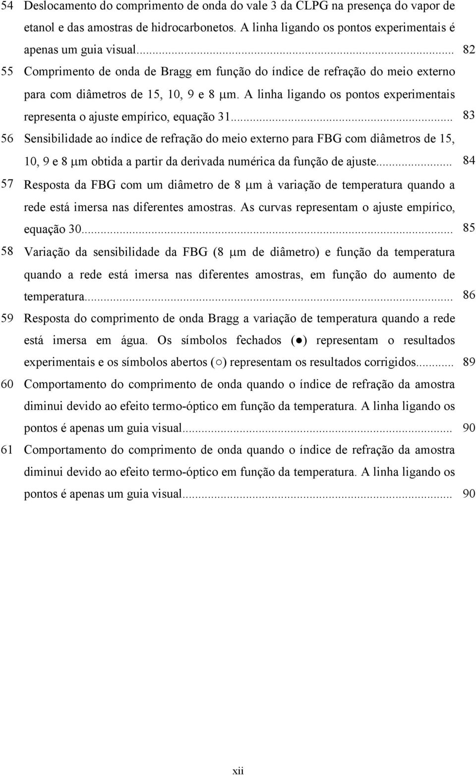 A linha ligando os pontos experimentais representa o ajuste empírico, equação 31.