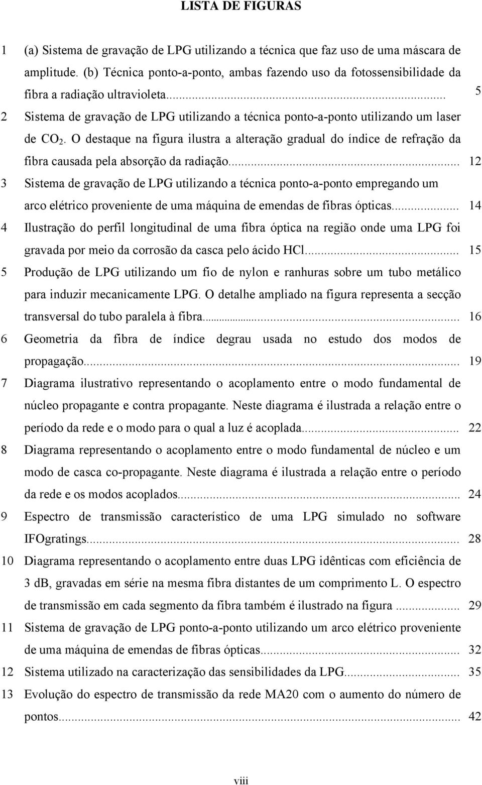 O destaque na figura ilustra a alteração gradual do índice de refração da fibra causada pela absorção da radiação.