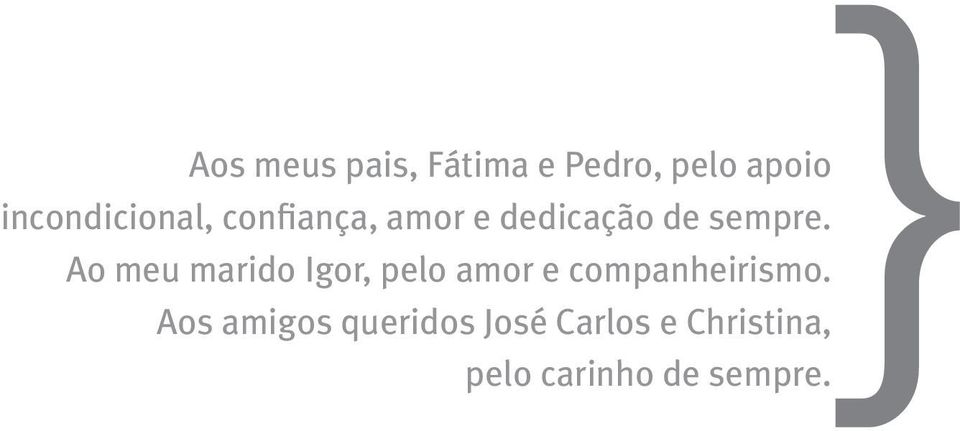 Ao meu marido Igor, pelo amor e companheirismo.