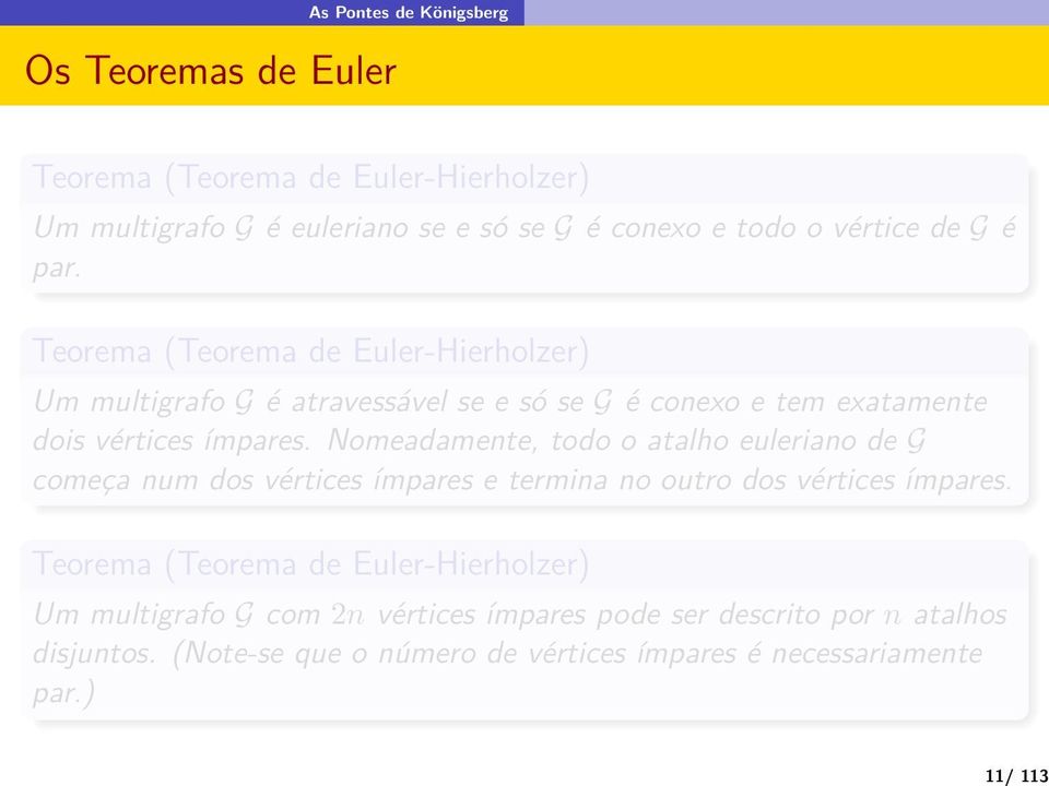 Nomeadamente, todo o atalho euleriano de G começa num dos vértices ímpares e termina no outro dos vértices ímpares.