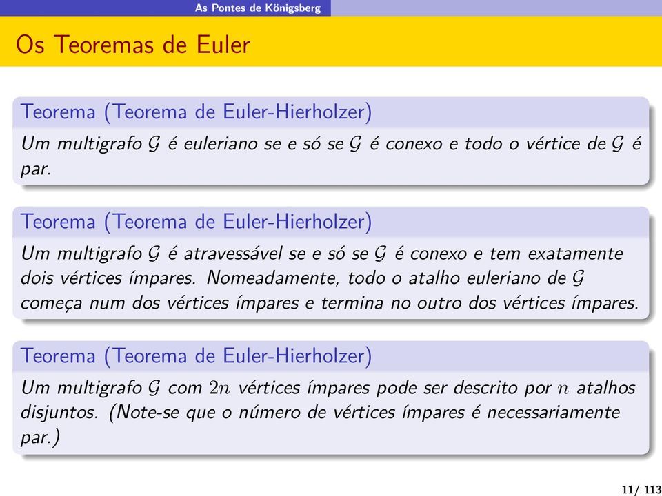 Nomeadamente, todo o atalho euleriano de G começa num dos vértices ímpares e termina no outro dos vértices ímpares.