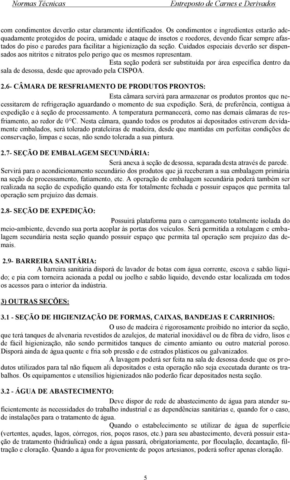 seção. Cuidados especiais deverão ser dispensados aos nitritos e nitratos pelo perigo que os mesmos representam.