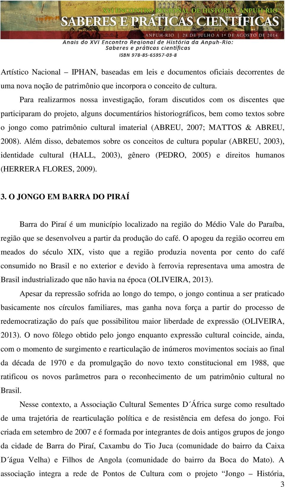 imaterial (ABREU, 2007; MATTOS & ABREU, 2008).
