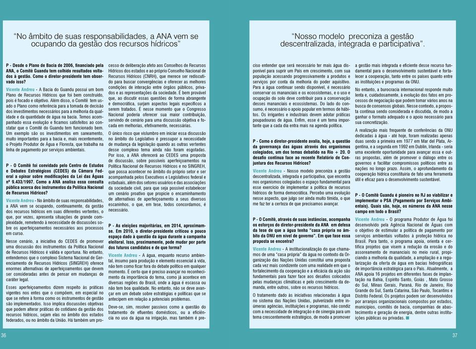 Vicente Andreu - A Bacia do Guandu possui um bom Plano de Recursos Hídricos que foi bem construído, pois é focado e objetivo.