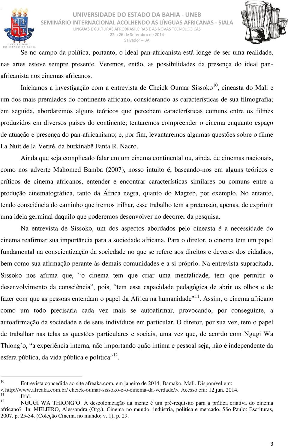 Iniciamos a investigação com a entrevista de Cheick Oumar Sissoko 10, cineasta do Mali e um dos mais premiados do continente africano, considerando as características de sua filmografia; em seguida,