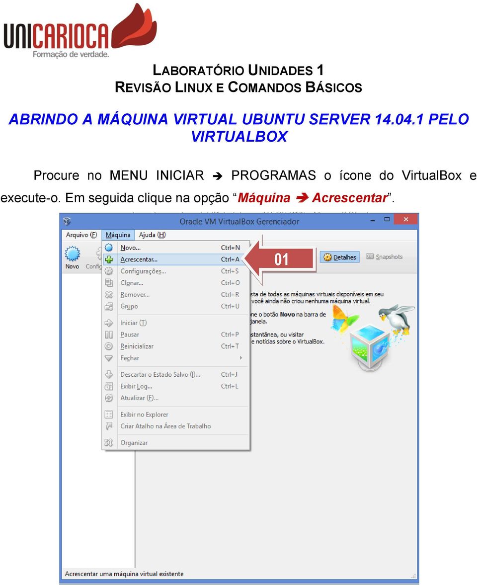 1 PELO VIRTUALBOX Procure no MENU INICIAR PROGRAMAS o ícone