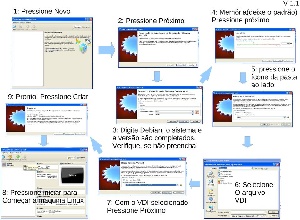 Pressione Criar 5: pressione o ícone da pasta ao lado 3: Digite Debian, o sistema e a