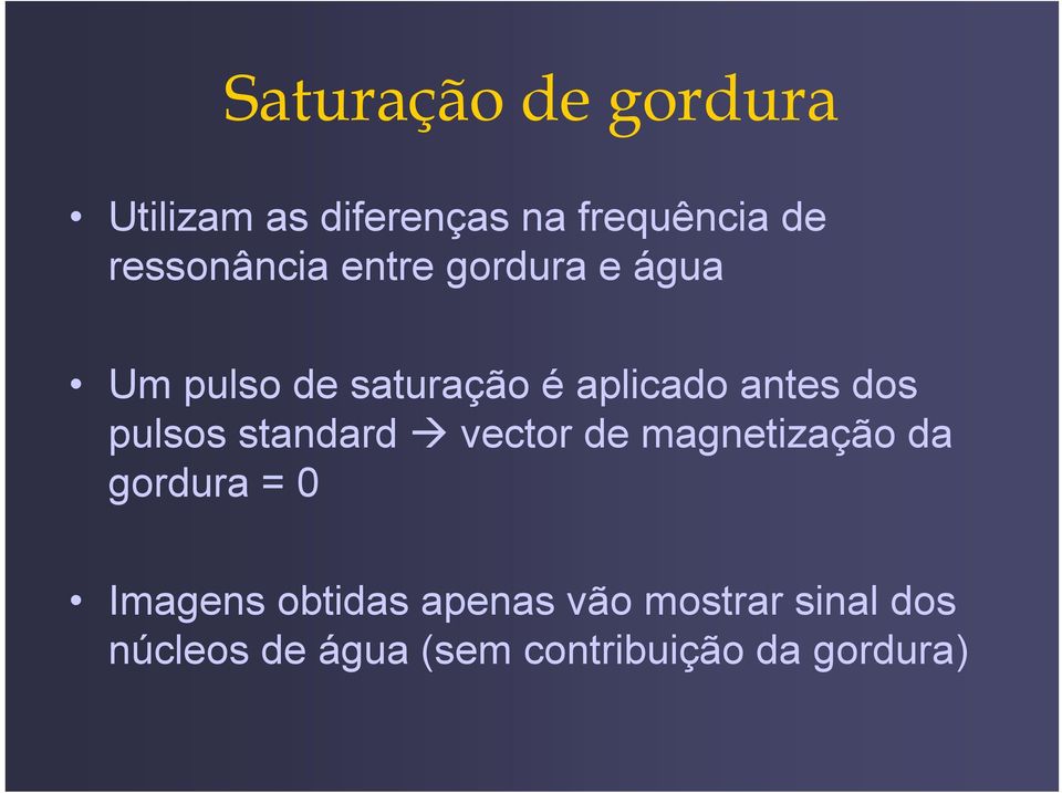 antes dos pulsos standard vector de magnetização da gordura = 0