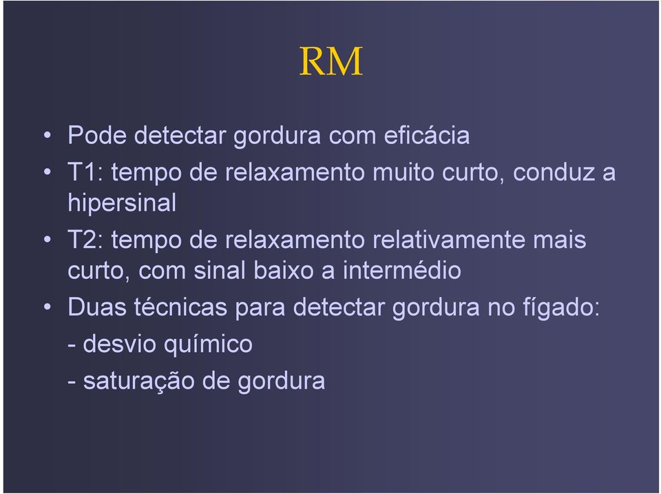 relativamente mais curto, com sinal baixo a intermédio Duas