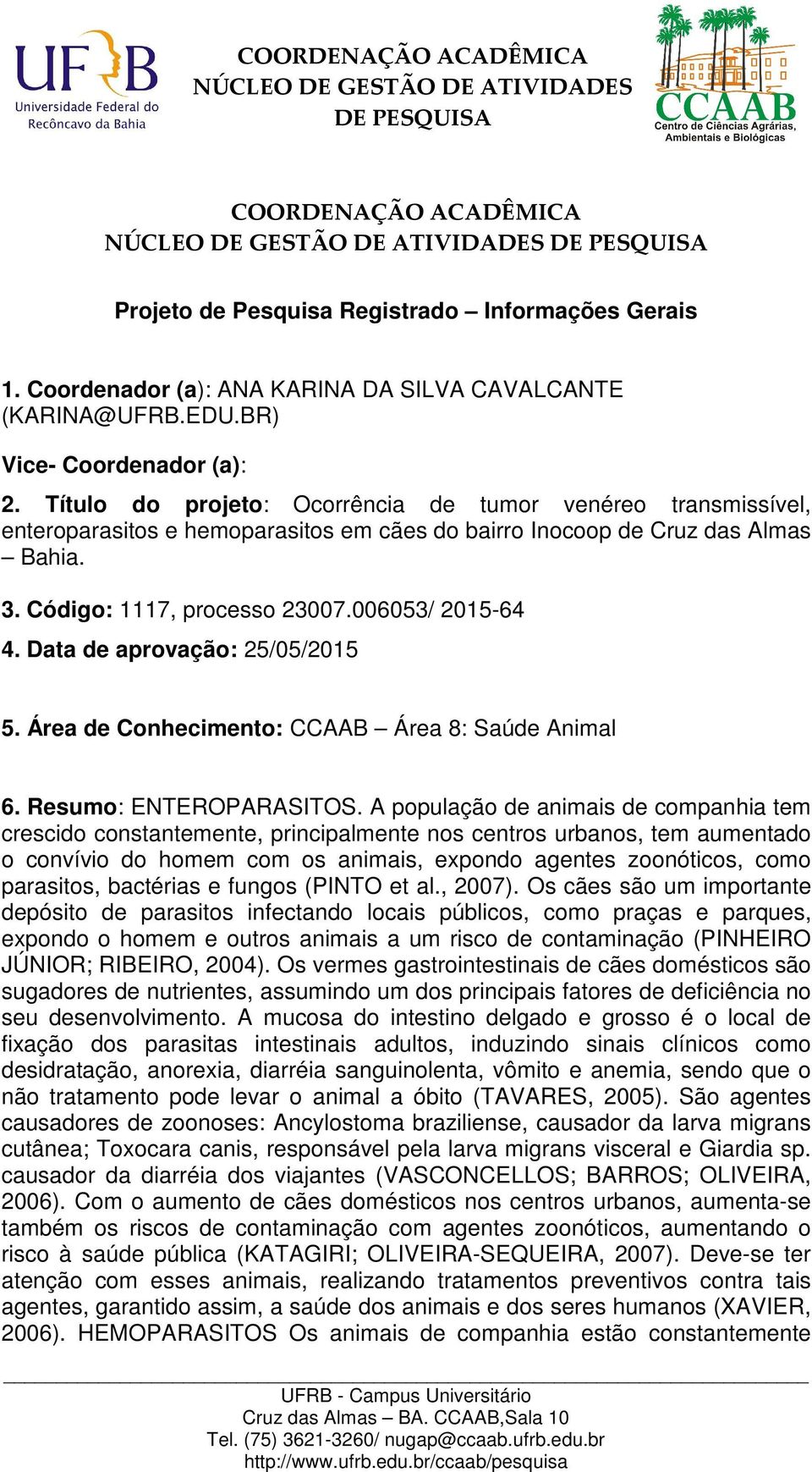 Data de aprovação: 25/05/2015 5. Área de Conhecimento: CCAAB Área 8: Saúde Animal 6. Resumo: ENTEROPARASITOS.