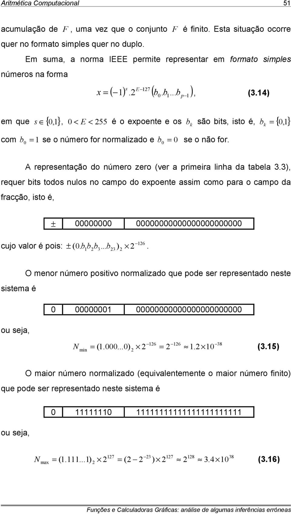 b são bits, isto é, b = {,} k A rprsntação do númro zro (vr a primira linha da tabla 3.