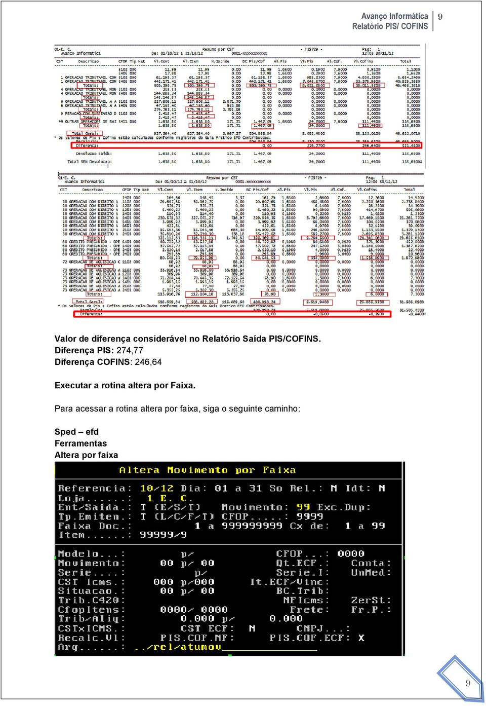 Diferença PIS: 274,77 Diferença COFINS: 246,64 Executar a