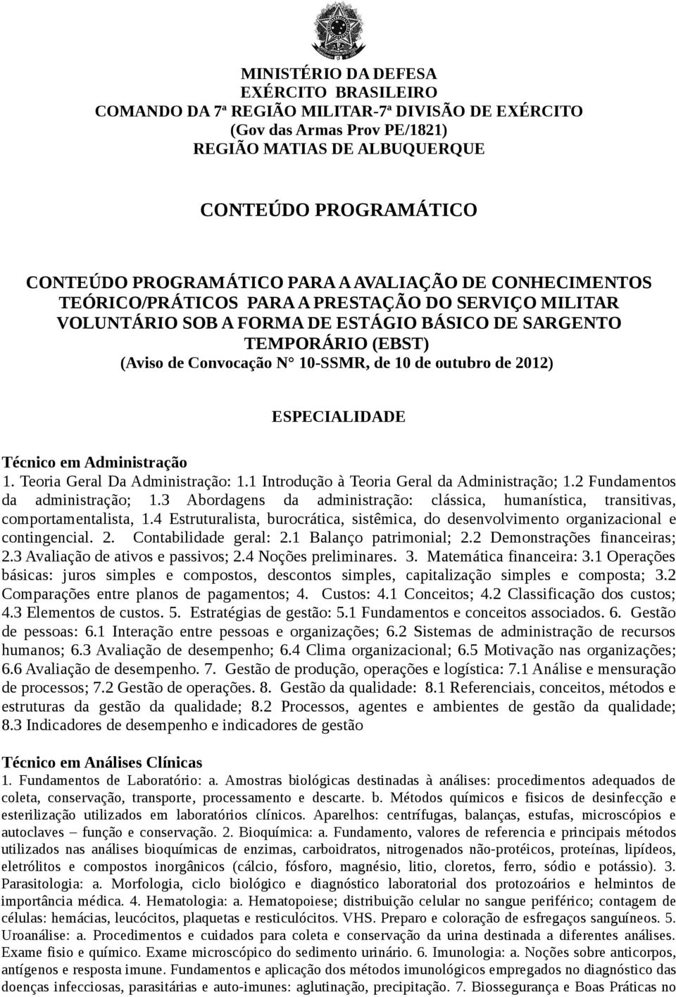 outubro de 2012) ESPECIALIDADE Técnico em Administração 1. Teoria Geral Da Administração: 1.1 Introdução à Teoria Geral da Administração; 1.2 Fundamentos da administração; 1.