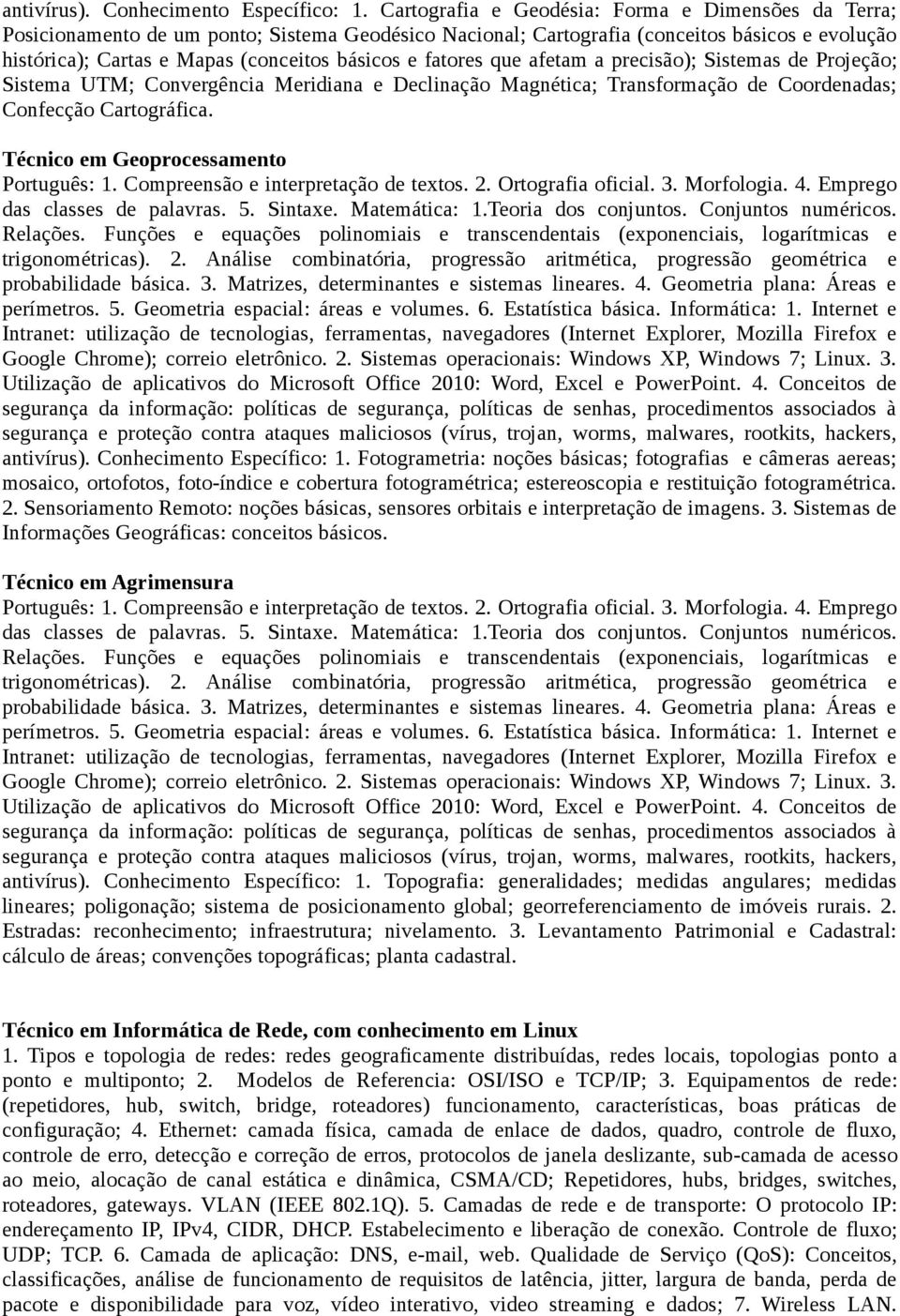 fatores que afetam a precisão); Sistemas de Projeção; Sistema UTM; Convergência Meridiana e Declinação Magnética; Transformação de Coordenadas; Confecção Cartográfica.