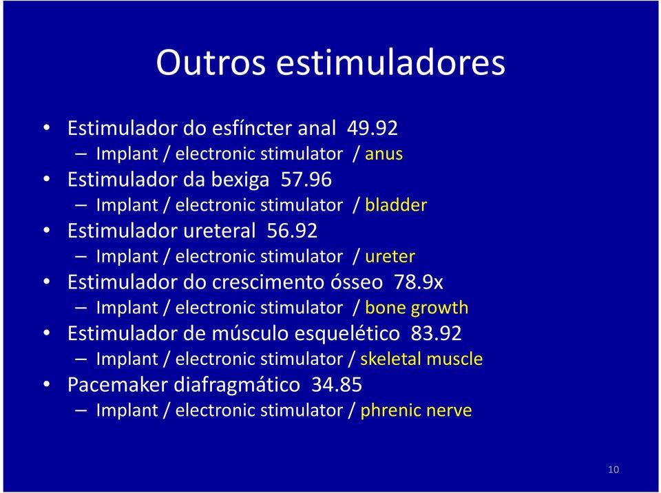 92 Implant/ electronic stimulator / ureter Estimulador do crescimento ósseo 78.