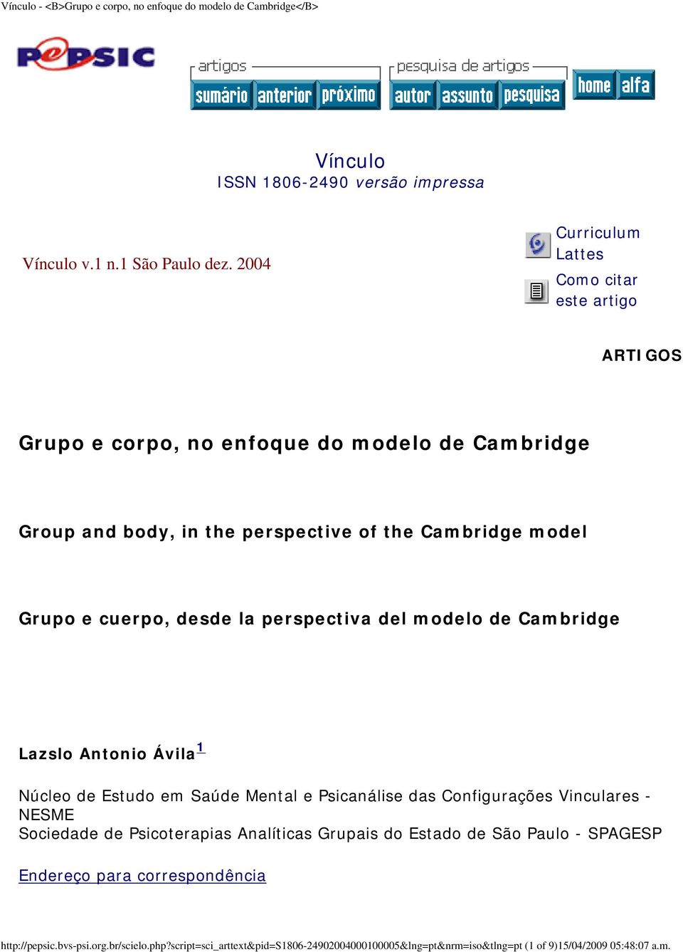 Grupo e cuerpo, desde la perspectiva del modelo de Cambridge Lazslo Antonio Ávila 1 Núcleo de Estudo em Saúde Mental e Psicanálise das Configurações Vinculares -