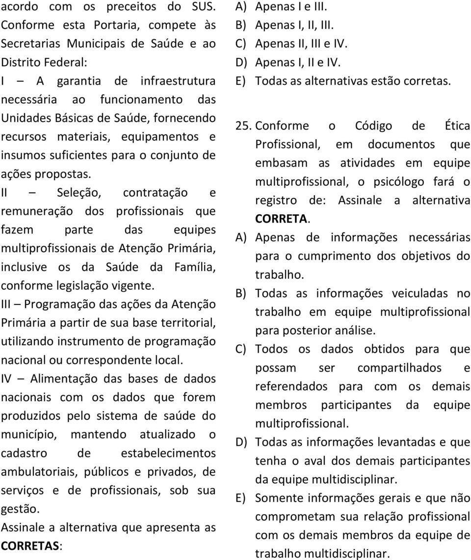 materiais, equipamentos e insumos suficientes para o conjunto de ações propostas.