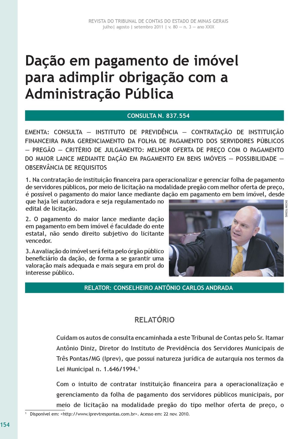 PREÇO COM O PAGAMENTO DO MAIOR LANCE MEDIANTE DAÇÃO EM PAGAMENTO EM BENS IMÓVEIS POSSIBILIDADE OBSERVÂNCIA DE REQUISITOS 1.