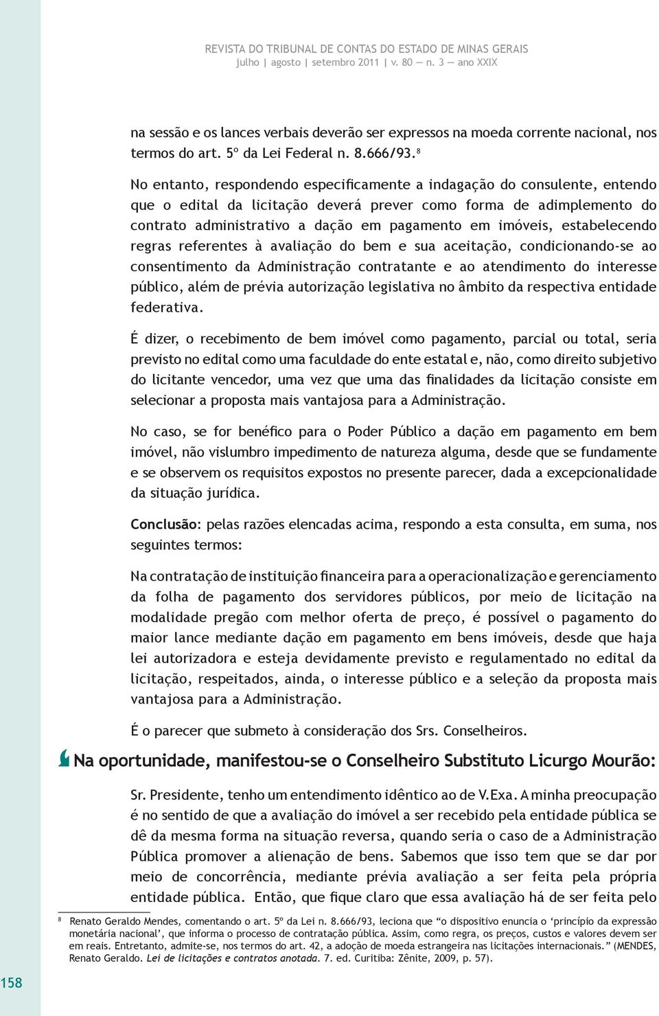 imóveis, estabelecendo regras referentes à avaliação do bem e sua aceitação, condicionando-se ao consentimento da Administração contratante e ao atendimento do interesse público, além de prévia