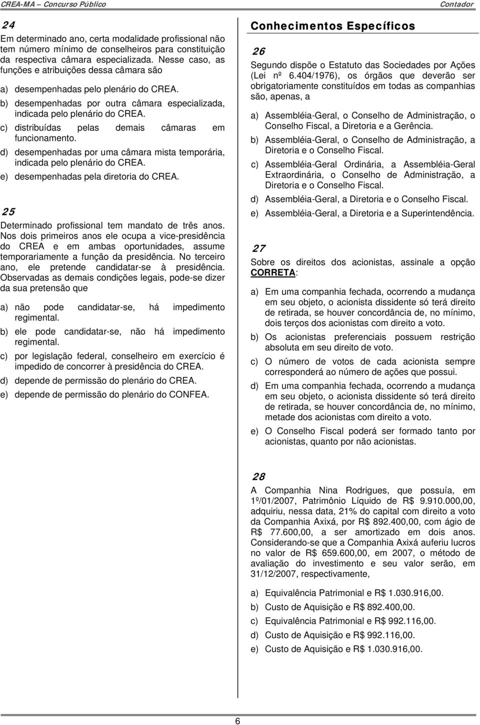 c) distribuídas pelas demais câmaras em funcionamento. d) desempenhadas por uma câmara mista temporária, indicada pelo plenário do CREA. e) desempenhadas pela diretoria do CREA.