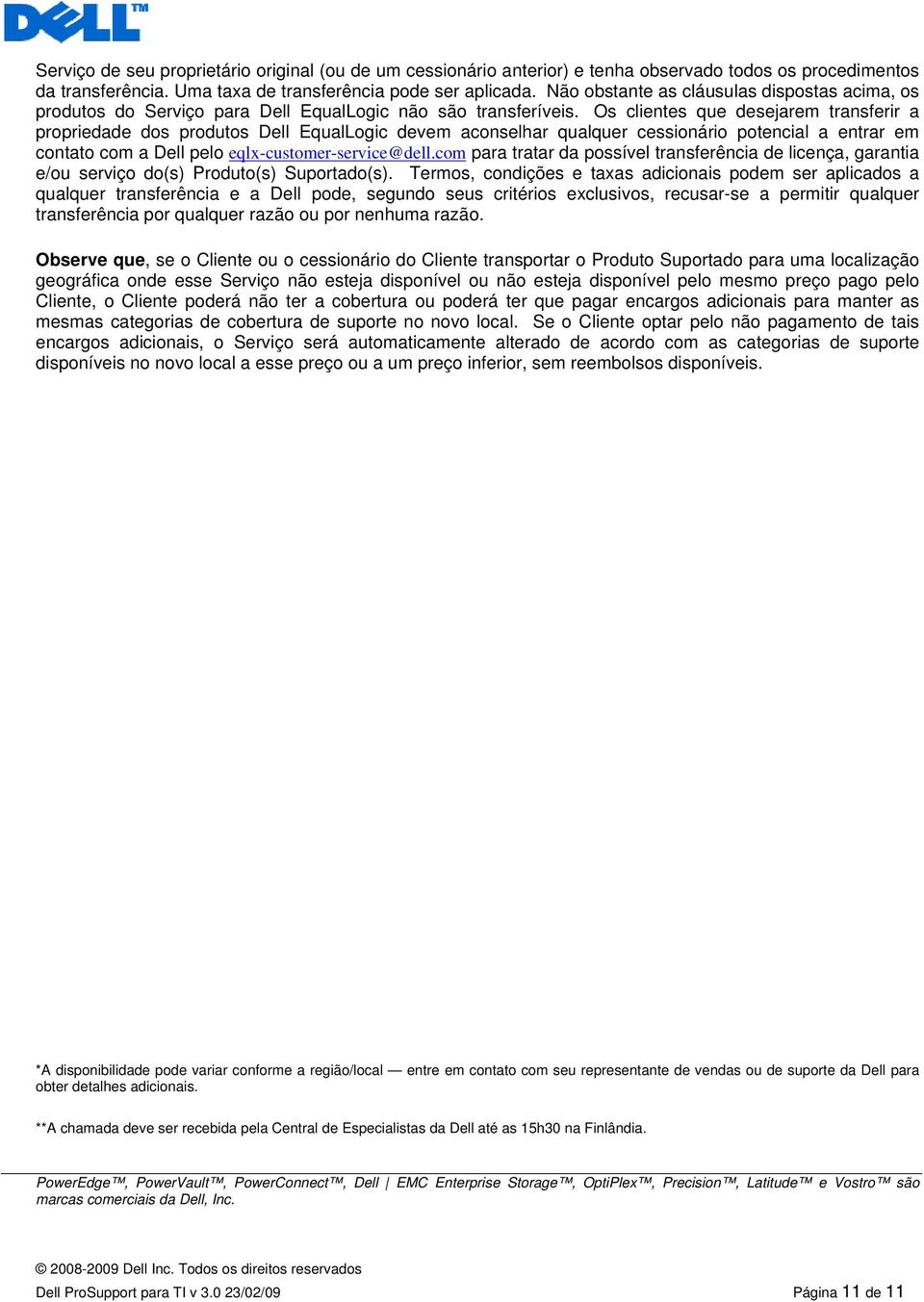 Os clientes que desejarem transferir a propriedade dos produtos Dell EqualLogic devem aconselhar qualquer cessionário potencial a entrar em contato com a Dell pelo eqlx-customer-service@dell.