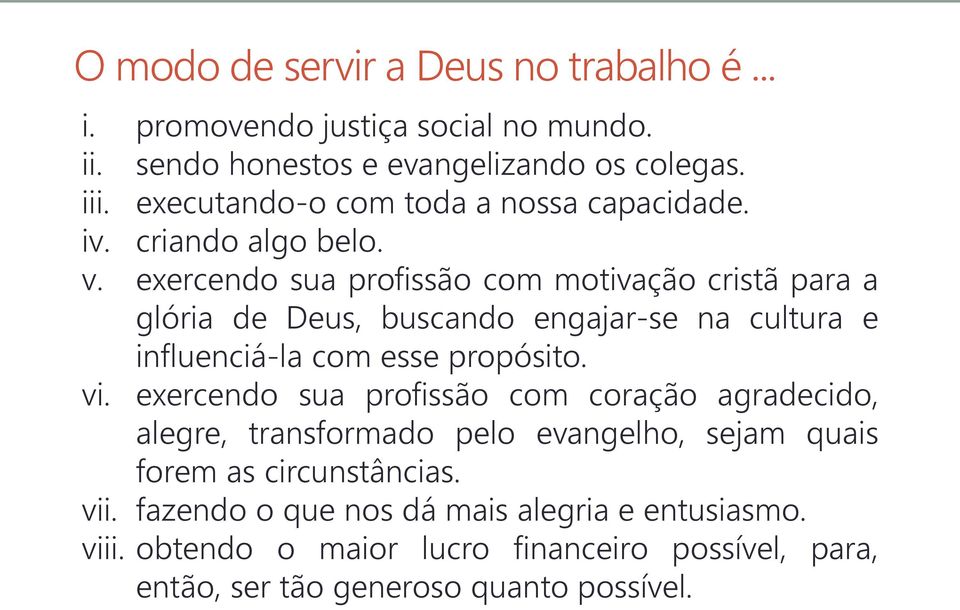 exercendo sua profissão com motivação cristã para a glória de Deus, buscando engajar-se na cultura e influenciá-la com esse propósito. vi.