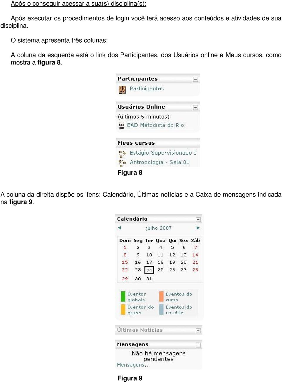 O sistema apresenta três colunas: A coluna da esquerda está o link dos Participantes, dos Usuários online