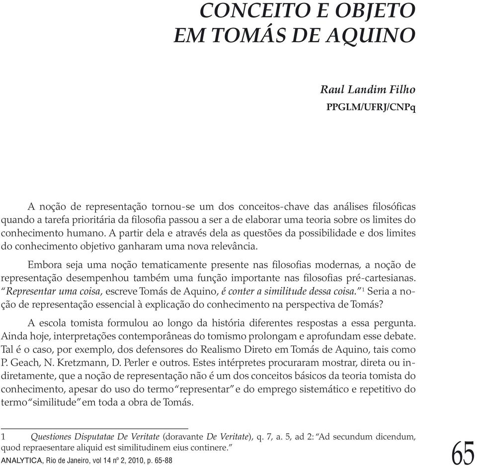 A partir dela e através dela as questões da possibilidade e dos limites do conhecimento objetivo ganharam uma nova relevância.